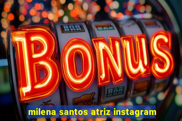 milena santos atriz instagram